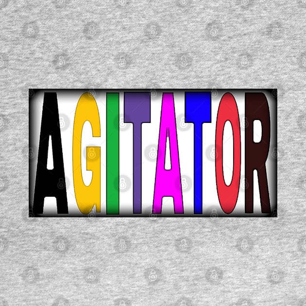 Are You An AGITATOR Too - Double-sided by SubversiveWare